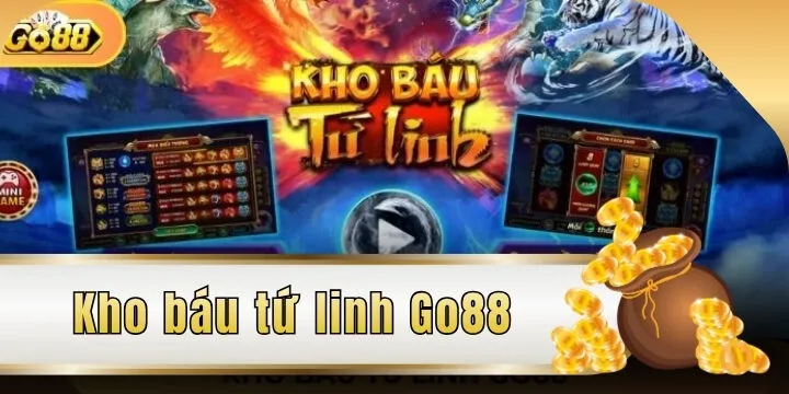 Kho báu tứ linh Go88 - Giải trí mãn nhãn, lụm quà siêu đã