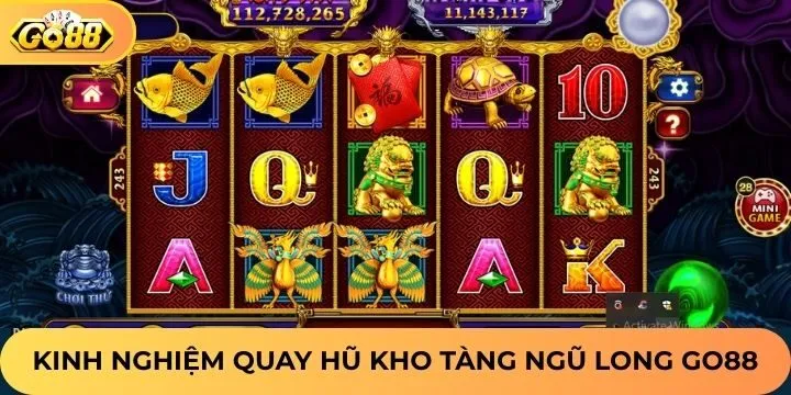 Kinh nghiệm quay slot Kho Tàng Ngũ Long Go88 chắc thắng